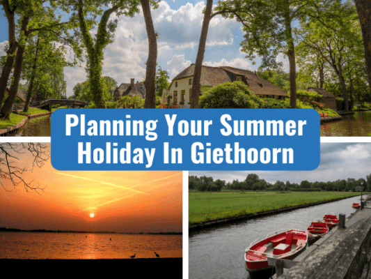 planning your summer holiday in giethoorn